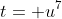 t= u^7