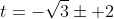 t=-\sqrt{3}\pm 2