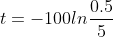 t=-100ln\frac{0.5}{5}