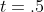 t=.5