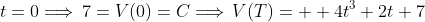 t=0\Longrightarrow\,7=V(0)=C\Longrightarrow\,V(T)=  4t^3+2t+7