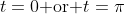 t=0\text{ or }t=\pi~.