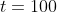 t=100