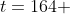 t=164 