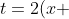 t=2(x+\;1/2)
