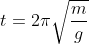 t=2\pi\sqrt{\frac{m}{g}}