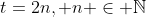 t=2n, n \in \mathbb{N}