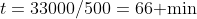 t=33000/500=66\mbox{ min}
