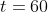 t=60