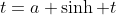 t=a \sinh t