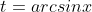 t=arcsinx