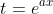 t=e^{ax}