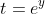 t=e^y