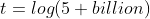 t=log(5 billion)