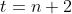 t=n+2