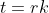 t=rk