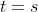 t=s