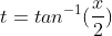 t=tan^{-1}(\frac{x}{2})
