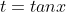 t=tanx
