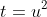 t=u^2