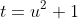 t=u^2+1