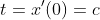 t=x'(0)=c