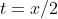 t=x/2