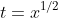 t=x^{1/2}