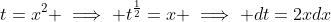 t=x^2 \implies t^{\frac{1}{2}}=x \implies dt=2xdx