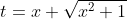 t=x+\sqrt{x^2+1}