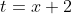 t=x+2