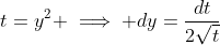 t=y^2 \implies dy=\dfrac{dt}{2\sqrt{t}}