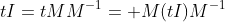 tI=tMM^{-1}= M(tI)M^{-1}