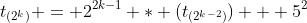 t_{(2^k)} = 2^{2k-1} * (t_{(2^{k-2})}) + 5^2