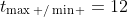 t_{\max /\min }=12