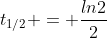 t_{1/2} = \frac{ln2}{2}