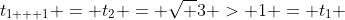 t_{1 + 1} = t_2 = \sqrt {3} > 1 = t_1 