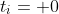 t_{i}= 0
