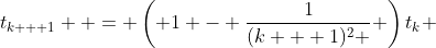 t_{k + 1}  = \left( {1 - \frac{1}{{(k + 1)^2 }}} \right)t_k 