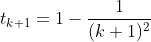 t_{k+1}=1-\frac{1}{(k+1)^2}