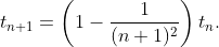 t_{n+1}=\left(1-\frac{1}{(n+1)^2}\right)t_{n}.