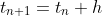 t_{n+1}=t_{n}+h