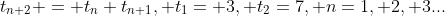 t_{n+2} = t_{n}+t_{n+1}, t_{1}= 3, t_{2}=7, n=1, 2, 3...