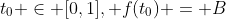 t_0 \in [0,1], f(t_0) = B