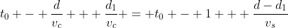 t_0 - \frac{d}{v_c} + \frac{d_1}{v_c} = t_0 - 1 + \frac{d-d_1}{v_s}