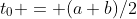 t_0 = (a+b)/2