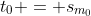 t_0 = s_{m_0}