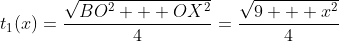 t_1(x)=\frac{\sqrt{BO^2 + OX^2}}{4}=\frac{\sqrt{9 + x^2}}{4}