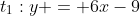 t_1:y = 6x-9