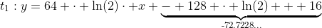 t_1:y=64 \cdot \ln(2)\cdot x \underbrace{- 128 \cdot \ln(2) + 16}_{\text{-72.7228...}}